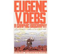 Eugene V. Debs : A Graphic Biography