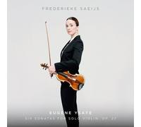 Frederieke Saeijs – Ysaÿe: Six Sonatas for Solo Violin, Op. 27 – NAXOS