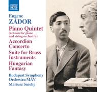 Budapest Symphony Orchestra MAV; Mariusz Smolij - Eugene Zador: Piano Quintet (version for piano and string orchestra); Accordion Concerto; Suite for Brass Instruments; Hungarian Fantasy