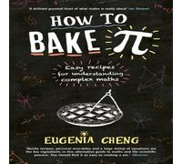 Eugenia Cheng How to Bake Pi : Easy recipes for understanding complex maths Eugenia Cheng Multicolor