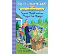 Eugenia Lincoln and the Unexpected Package: Tales from Deckawoo Drive, Volume Four (a Quirky Early Chapter Book of Surprise, Self-Discovery, and the ... 4 (Tales from Mercy Watson's Deckawoo Drive)