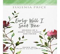 Eugenia Price Early Will I Seek Thee : Journal of a Heart that Longed & Found Eugenia Price Multicolor