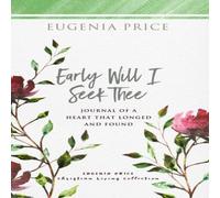 Eugenia Price Early Will I Seek Thee : Journal of a Heart that Longed & Found Eugenia Price Multicolor