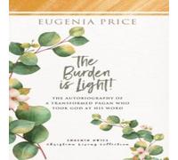 Eugenia Price The Burden is Light : The Autobiography of a Transformed Pagan Eugenia Price Multicolor