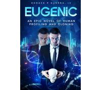 Eugenic: An Epic Novel of Human Profiling and Cloning