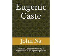 Eugenic Caste: America's Unspoken Hierarchy of Appearances in the Age of Algorithms
