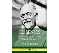 Eugenics: Applied Eugenics Introduced to the American Nation by a Leading Member of the Movement