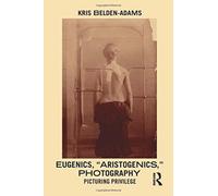 Eugenics, 'Aristogenics', Photography : Picturing Privilege