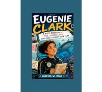 EUGENIE CLARK: A Kids’ Biography - The Shark Lady Who Chose Curiosity Over Fear