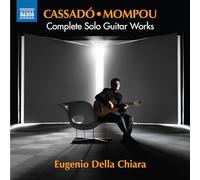 Eugenio Della Chiara - Gaspar Cassado; Federico Mompou: Complete Solo Guitar Works