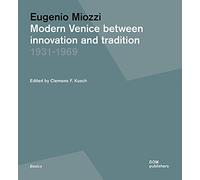 Eugenio Miozzi: Modern Venice between Innovation and Tradition 19311969
