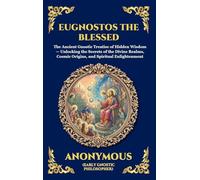 Eugnostos the Blessed: The Ancient Gnostic Treatise of Hidden Wisdom - Unlocking the Secrets of the Divine Realms, Cosmic Origins, and Spiritual ... Hardcover Edition For Easy Reading) (3)
