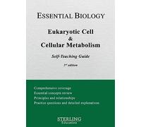 Eukaryotic Cell & Cellular Metabolism: Essential Biology Self-Teaching Guide