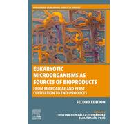 Eukaryotic Microorganisms as Sources of Bioproducts: From Microalgae and Yeast Cultivation to End-Products (Woodhead Publishing Series in Energy)
