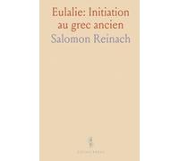 Eulalie: Initiation au grec ancien: Les bases claires pour lire, écrire et comprendre le grec de l'alphabet aux dialectes