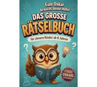 Eule Oskar braucht deine Hilfe! Rätselbuch für clevere Kinder ab 8 Jahren: 100 knifflige Knobelaufgaben in 50 Arten | Logikrätsel, Wortsuche, ... mehr | 7 spannende Abenteuer | Mit Lösungen
