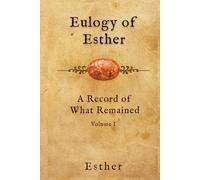 Eulogy of Esther: A Record of What Remained: Volume 1
