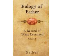 Eulogy of Esther: A Record of What Remained: Volume 1