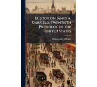 Eulogy on James A. Garfield, Twentieth President of the United States