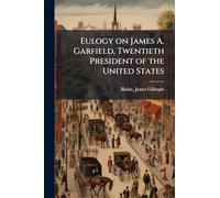 Eulogy on James A. Garfield, Twentieth President of the United States