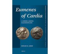 Eumenes of Cardia: A Greek Among Macedonians, Second Edition (Mnemosyne, Supplements / Mnemosyne, Supplements, History and): 383