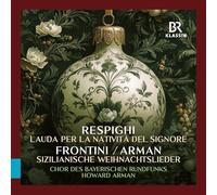 Eunkyung Shin; Andrew Lepri Meyer; Ruth Volpert; Natalie Schwaabe; Ivanna Ternay; Ramon Ortega Quero; Emma Schied; Jesus Villa Ordonez; Relja Kalapis; Andreu Ferrandis; Chor des Bayerischen Rundfunks; Chen Reiss; Munchner Rundfunkorchester; Howard Arman - Ottorino Respighi: Lauda per la nativita del Signore; Francesco Paolo Frontini / Howard Arman: Sicilian Christmas Carols