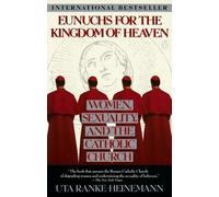 Eunuchs For the Kingdom of Heaven: Women, Sexuality, And the Catholic Church