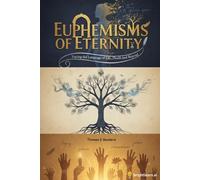Euphemisms of Eternity: Tracing the Language of Life, Death, and Beyond (Philosophical Apologetics)