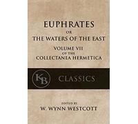 Euphrates: or the Waters of the East: Volume 7 (Collectanea Hermetica)