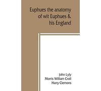 Euphues: the anatomy of wit; Euphues & his England
