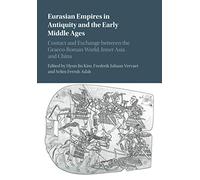 Eurasian Empires in Antiquity and the Early Middle Ages: Contact and Exchange between the Graeco-Roman World, Inner Asia and China