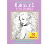 EURASIAN LACY LINGERIE ֍ 36 Beautiful Asian European Woman~Sexy Women Hair Styles & Boudoir Fashion Design ֍ Adult Art Coloring Pages Book☺ Gift: ... Different Images ~ Black & White Interior)