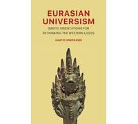 Eurasian Universism : Sinitic Orientations for Rethinking the Western Logos