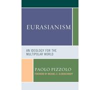 Eurasianism: An Ideology for the Multipolar World (Russian, Eurasian, and Eastern European Politics)
