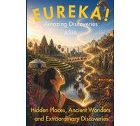 EUREKA! Amazing Discoveries of Asia: Hidden Places, Ancient Wonders and Extraordinary Discoveries (EUREKA! Discoveries Series)