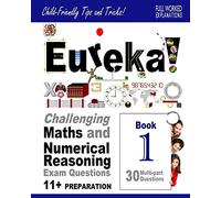 Eureka! Challenging Maths and Numerical Reasoning Exam Questions for 11+ Book 1: 30 modern-style, multi-part questions with full step-by-step ... full method explanation, tips and tricks)