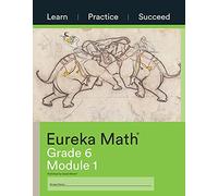 Eureka Math Grade 6 Learn, Practice, Succeed Workbook #1 (Module 1)