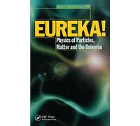 EUREKA!: Physics of Particles, Matter and the Universe