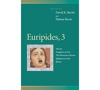 Euripides, 3: Alcestis, Daughters of Troy, The Phoenician Women, Iphigenia at Aulis, Rhesus (Penn Greek Drama Series)