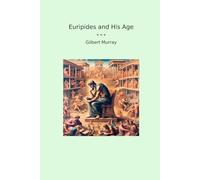 Euripides and His Age (Classic Books)