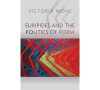 Euripides and the Politics of Form (Martin Classical Lectures): 33