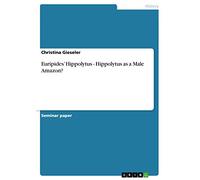 Euripides' Hippolytus - Hippolytus as a Male Amazon?
