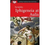 Euripides: Iphigeneia at Aulis (Cambridge Translations from Greek Drama)