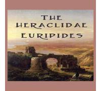 Euripides The Heraclidae: A Greek Tragedy of Exile, Justice, & the Duties Euripides Multicolor