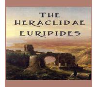 Euripides The Heraclidae: A Greek Tragedy of Exile, Justice, & the Duties Euripides Multicolor