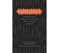 Euripides V : Bacchae, Iphigenia in Aulis, The Cyclops, Rhesus