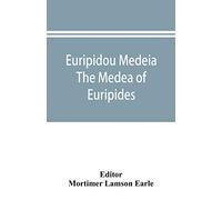 Euripidou Medeia; The Medea of Euripides