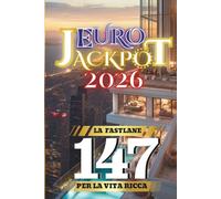 Euro Jackpot 2026: La Fastlane per la vita ricca 147 (Euro Jackpot 2026 Collection)