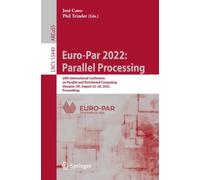 Euro-Par 2022: Parallel Processing : 28th International Conference on Parallel and Distributed Computing, Glasgow, UK, August 22-26, 2022, Proceedings