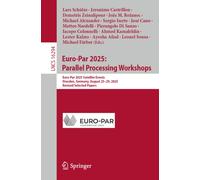 Euro-Par 2025: Parallel Processing Workshops : Euro-Par 2025 Satellite Events, Dresden, Germany, August 25-29, 2025, Revised Selected Papers